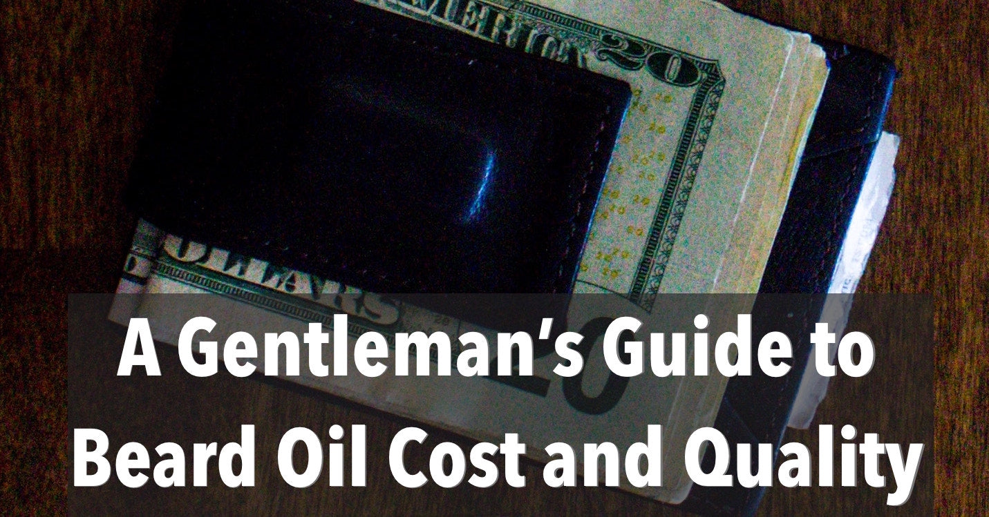 A Gentleman's Guide to Beard Oil Cost and Quality